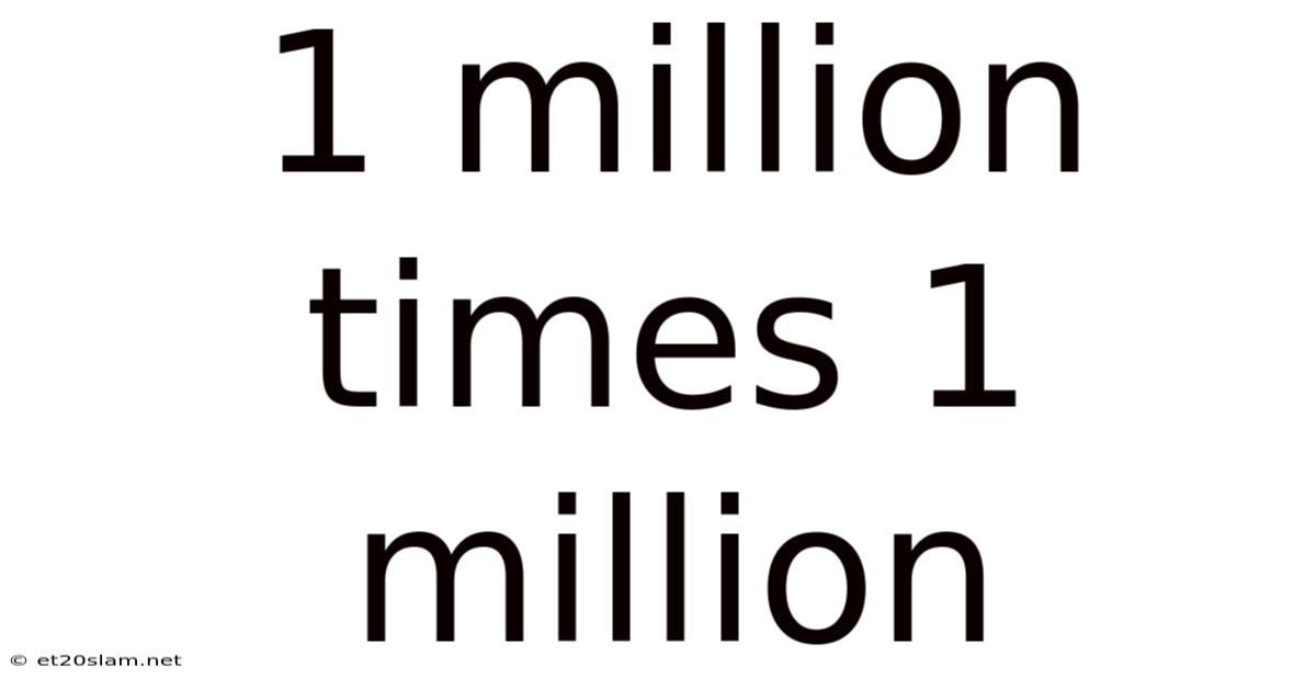 1 Million Times 1 Million