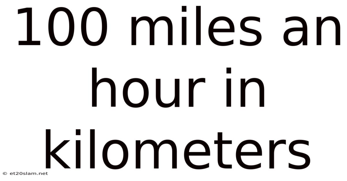 100 Miles An Hour In Kilometers
