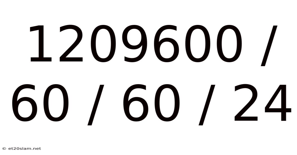 1209600 / 60 / 60 / 24