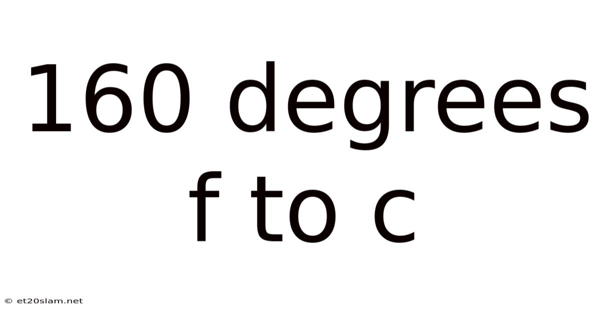 160 Degrees F To C