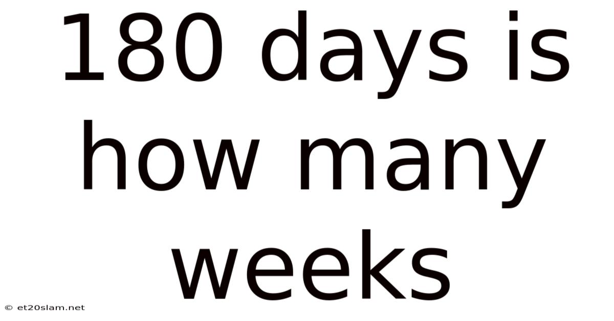 180 Days Is How Many Weeks
