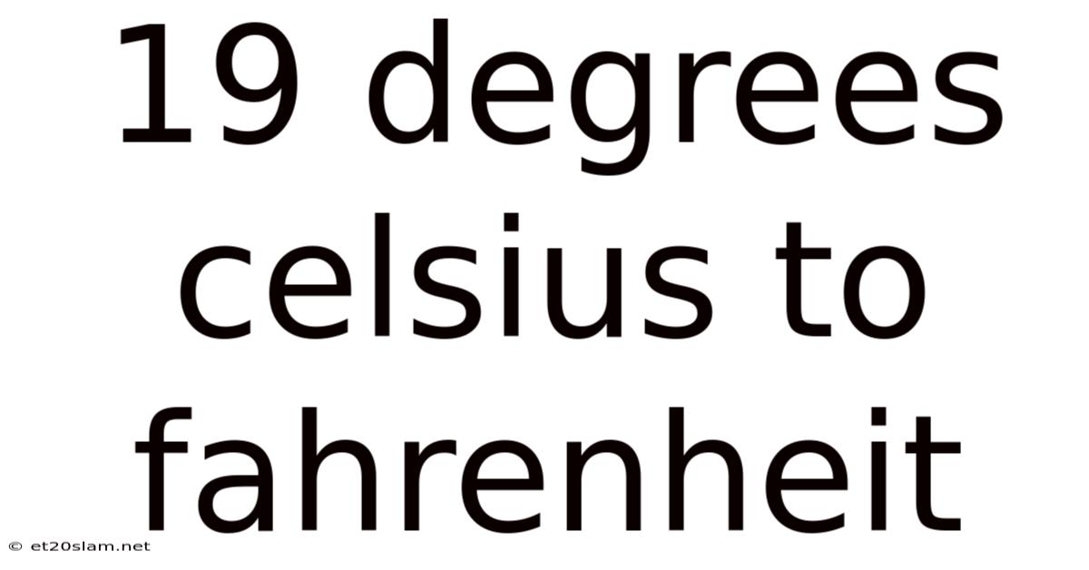 19 Degrees Celsius To Fahrenheit