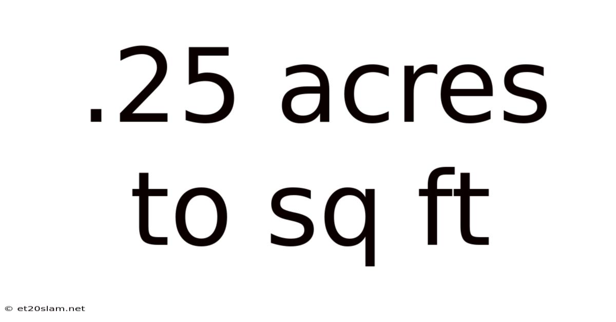 .25 Acres To Sq Ft