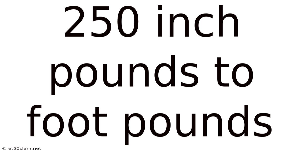 250 Inch Pounds To Foot Pounds
