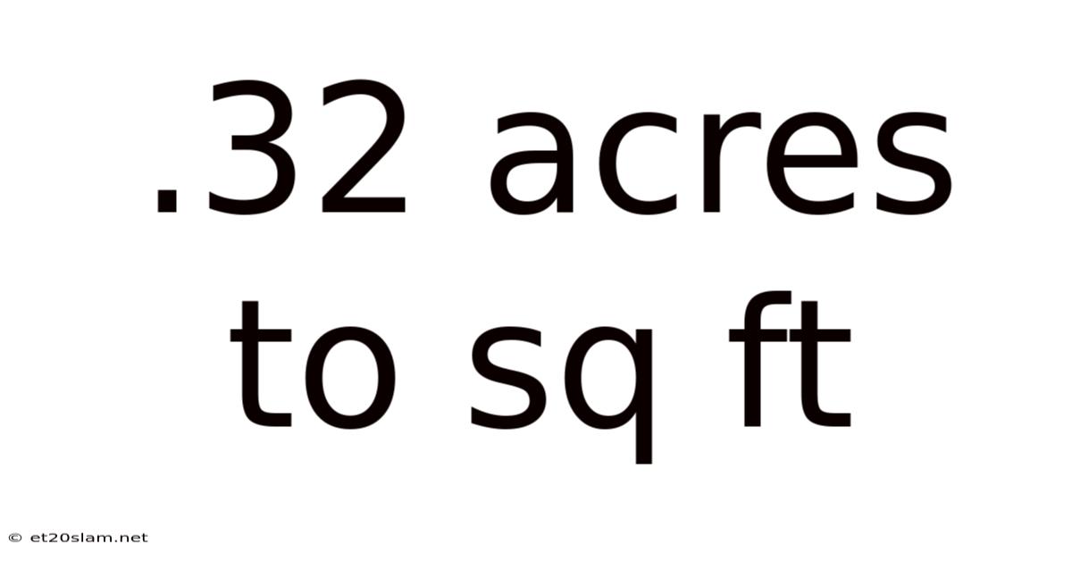 .32 Acres To Sq Ft