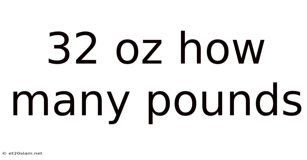 32 Oz How Many Pounds