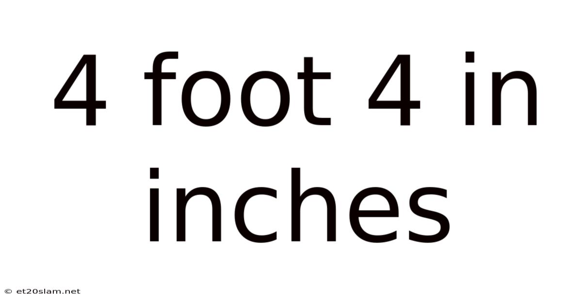 4 Foot 4 In Inches