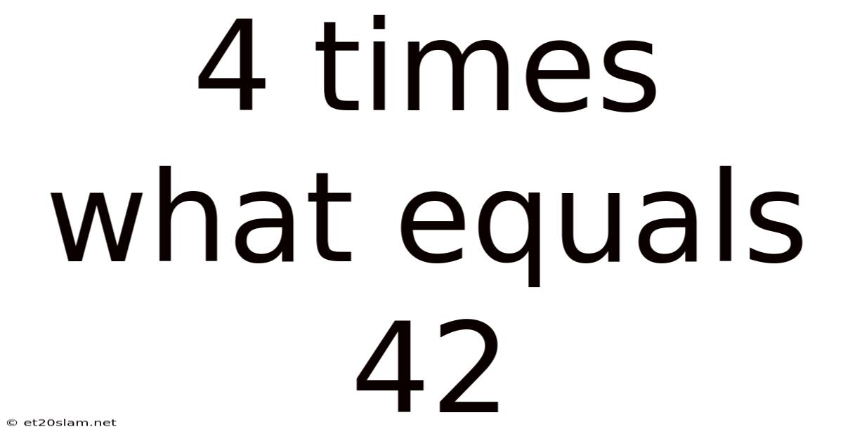 4 Times What Equals 42