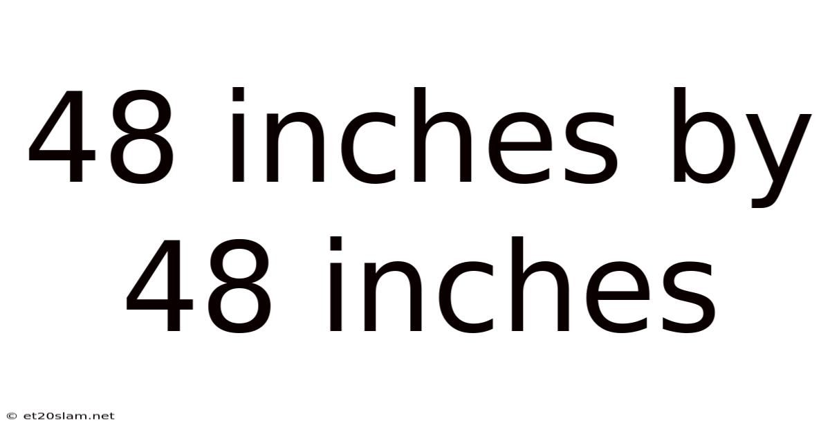 48 Inches By 48 Inches