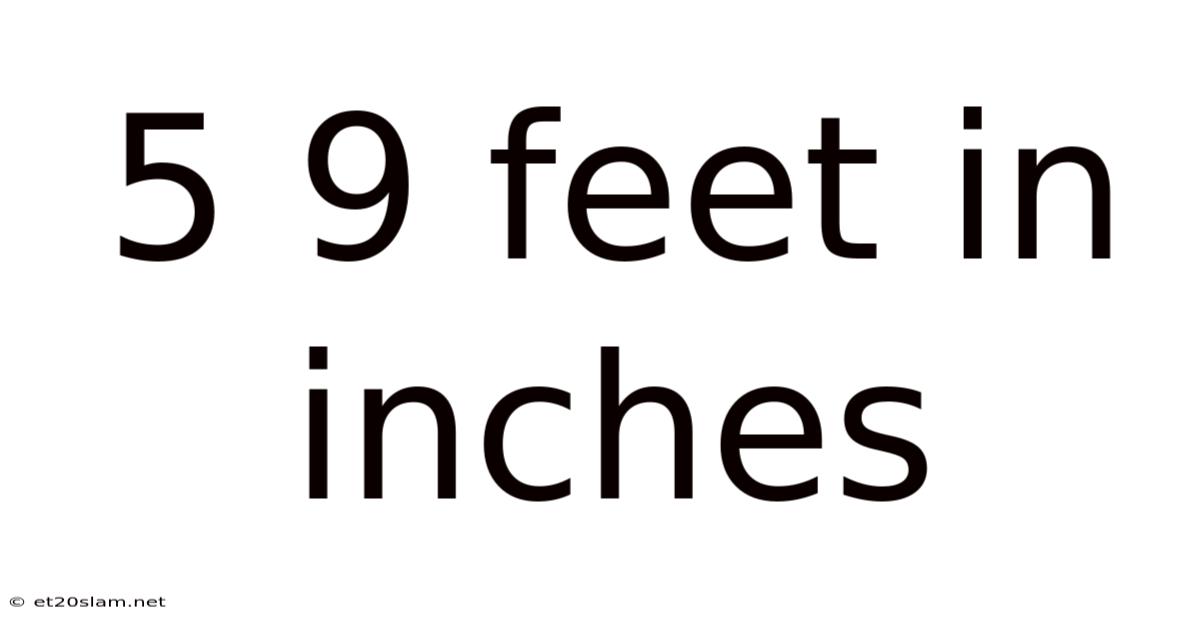 5 9 Feet In Inches