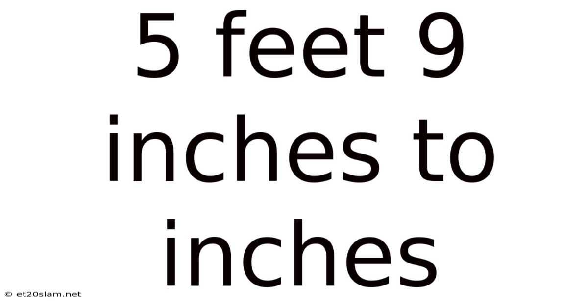 5 Feet 9 Inches To Inches