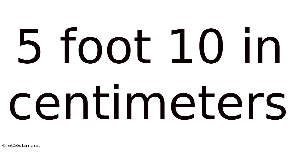 5 Foot 10 In Centimeters