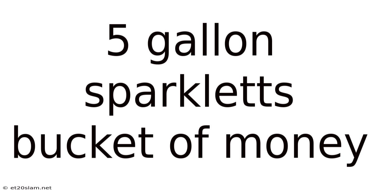 5 Gallon Sparkletts Bucket Of Money