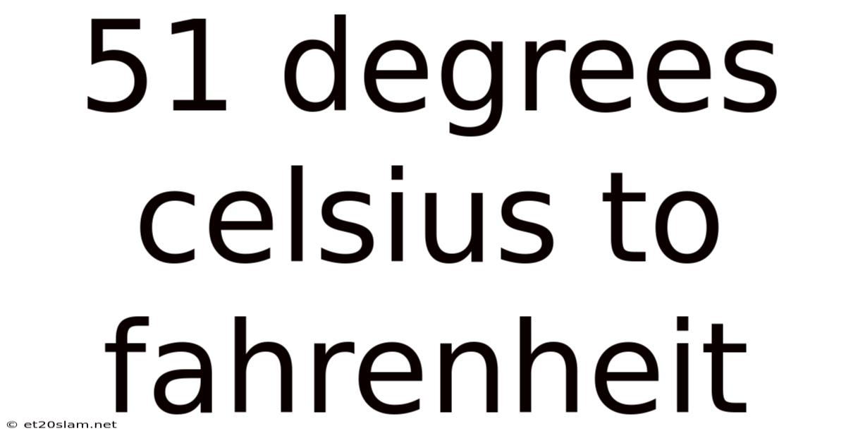 51 Degrees Celsius To Fahrenheit