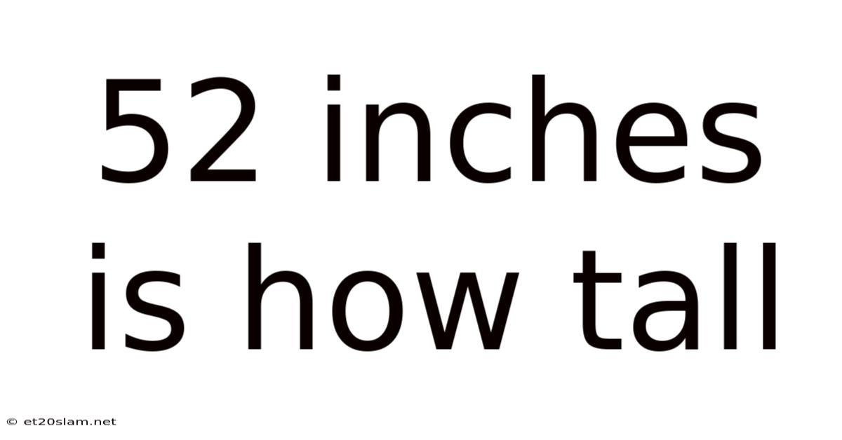 52 Inches Is How Tall