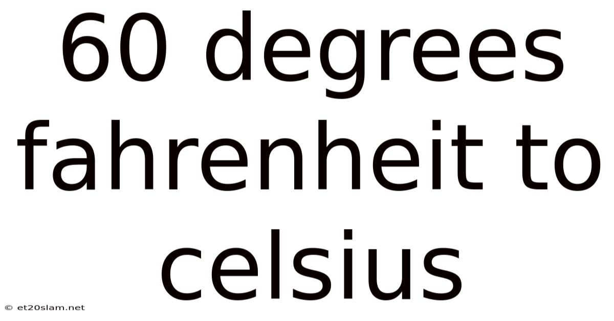 60 Degrees Fahrenheit To Celsius