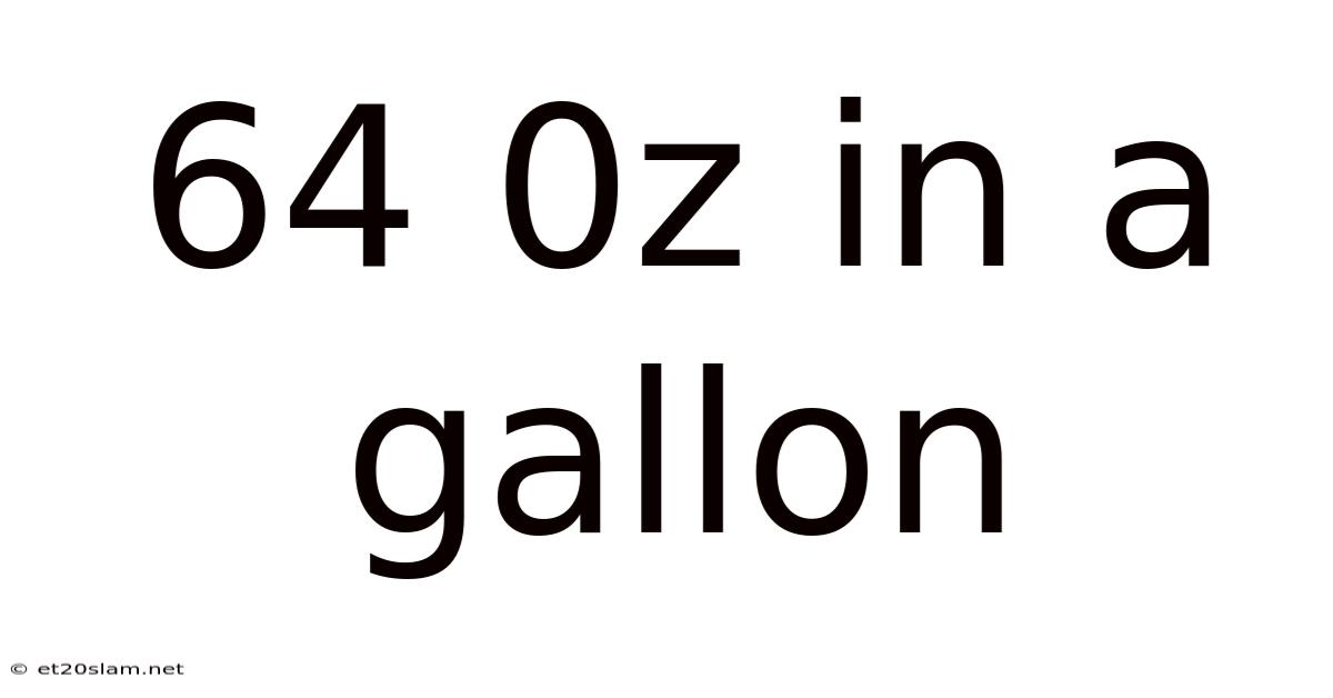64 0z In A Gallon