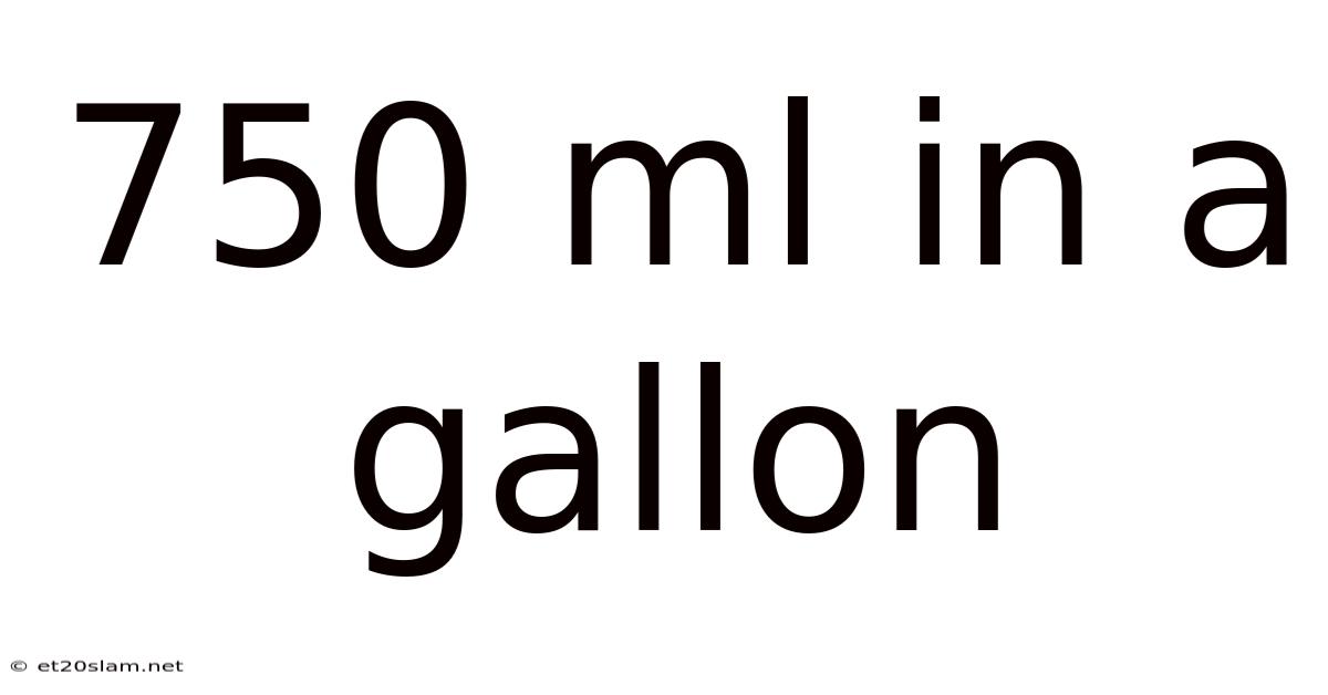 750 Ml In A Gallon