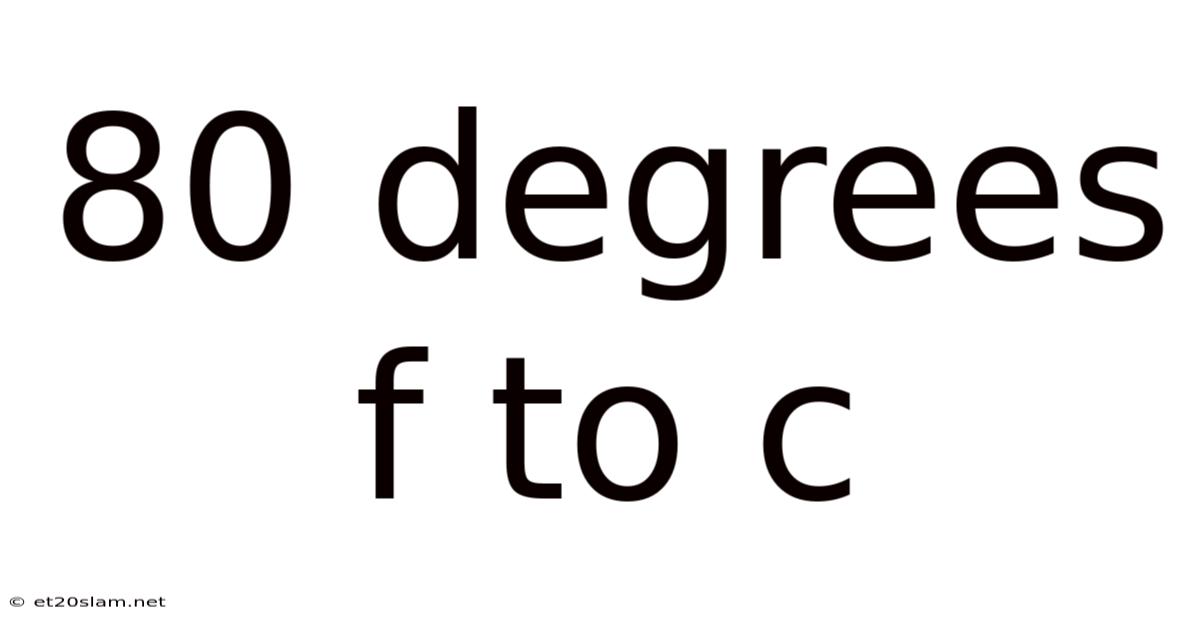 80 Degrees F To C