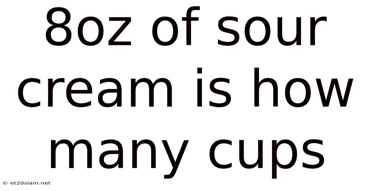 8oz Of Sour Cream Is How Many Cups