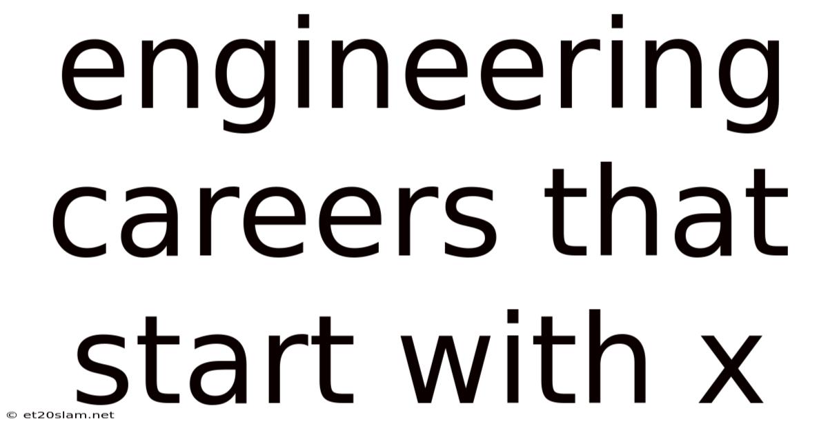 Engineering Careers That Start With X