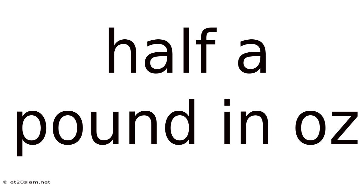 Half A Pound In Oz