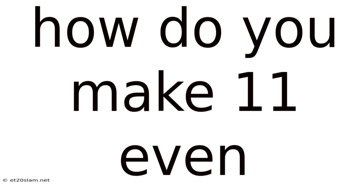 How Do You Make 11 Even