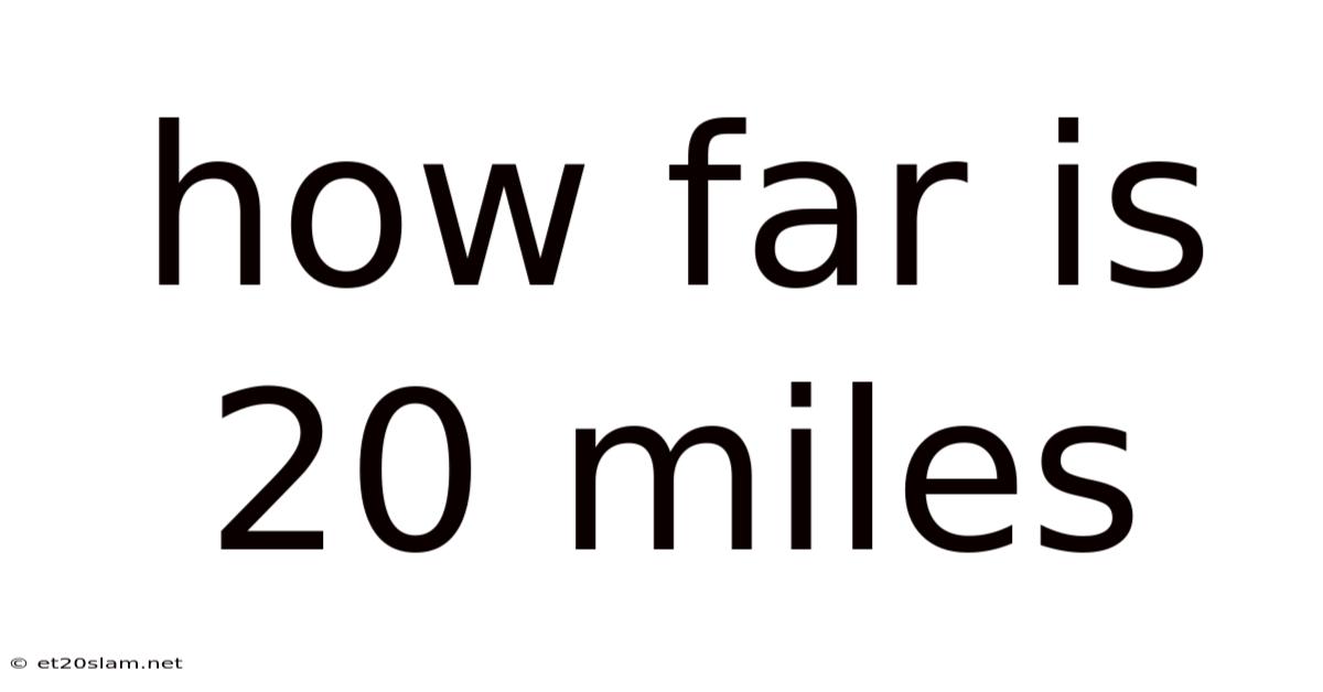 How Far Is 20 Miles