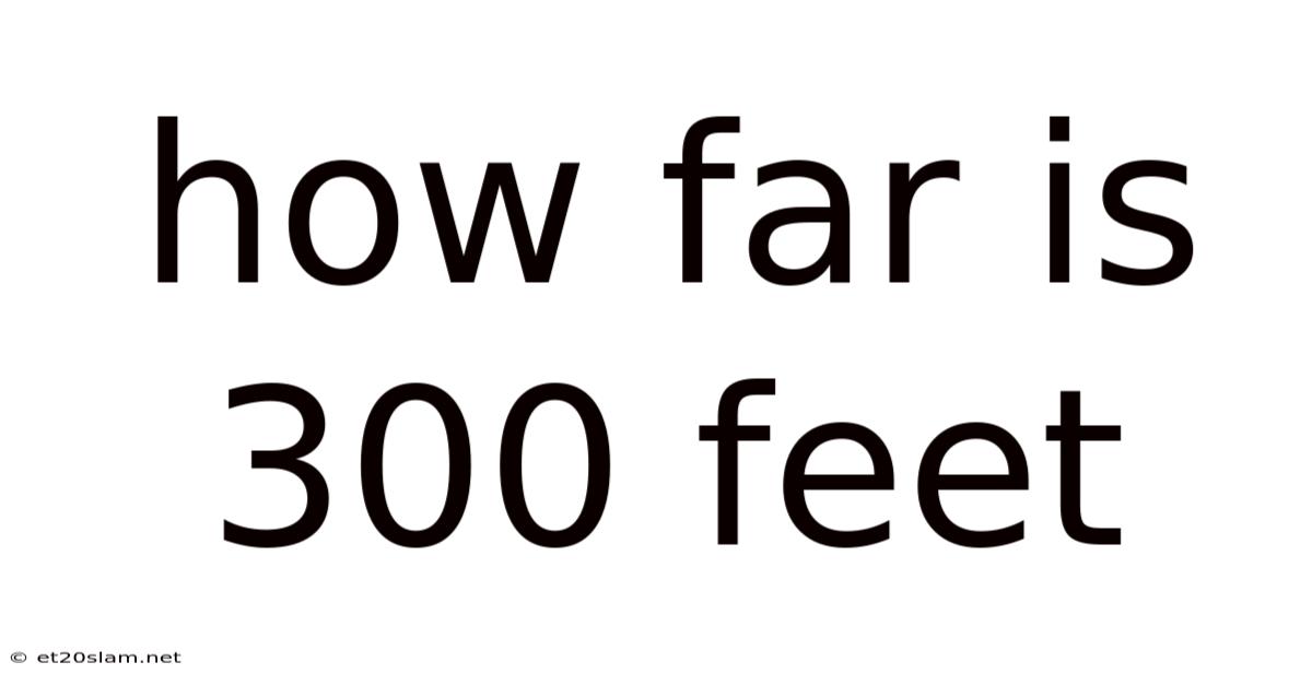 How Far Is 300 Feet