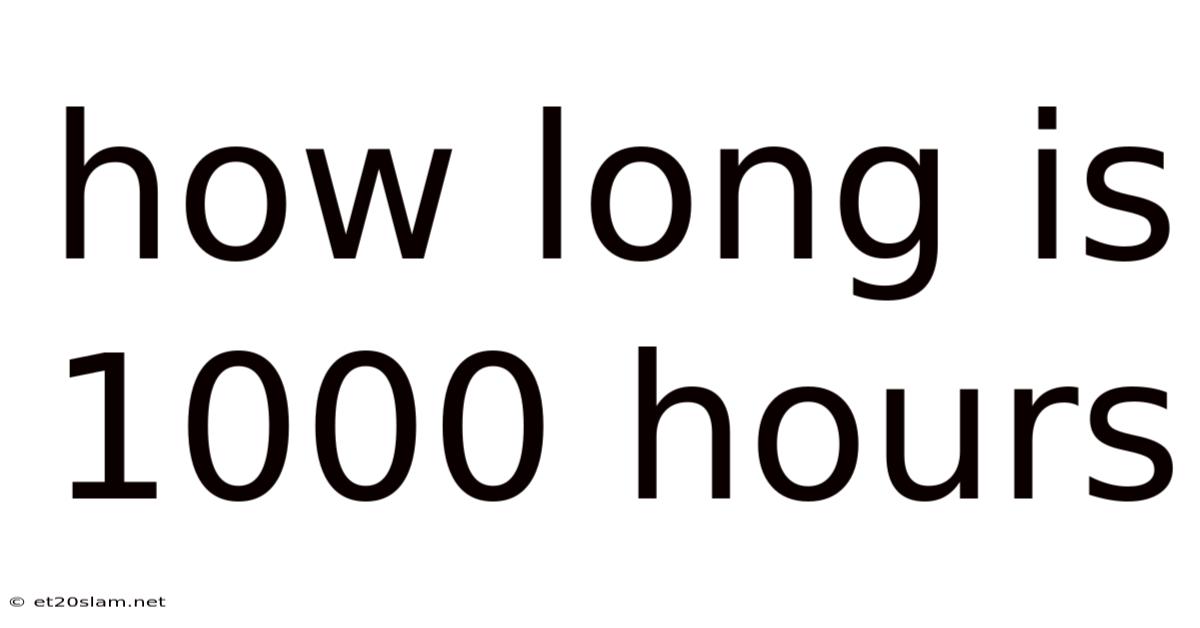 How Long Is 1000 Hours