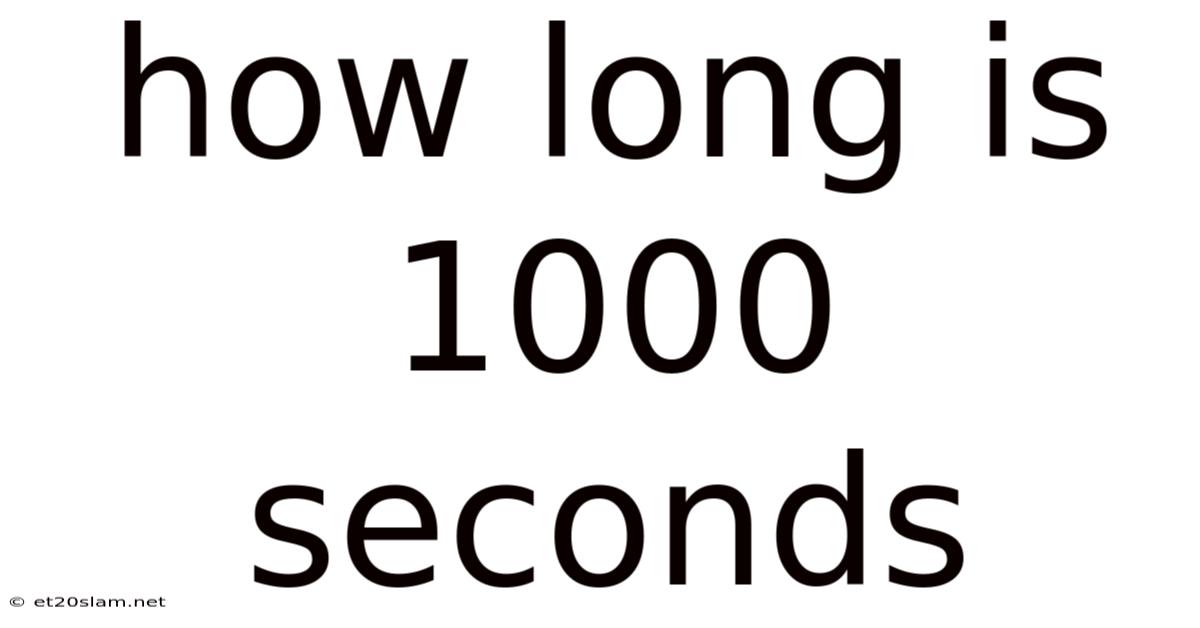 How Long Is 1000 Seconds