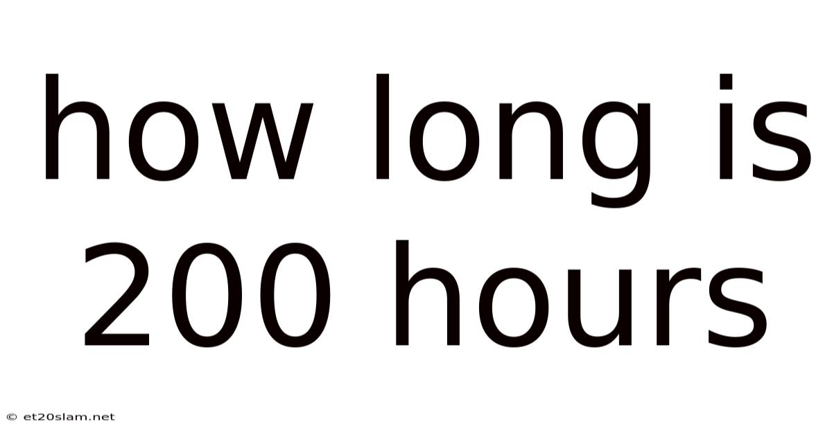 How Long Is 200 Hours