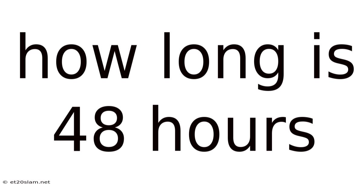 How Long Is 48 Hours