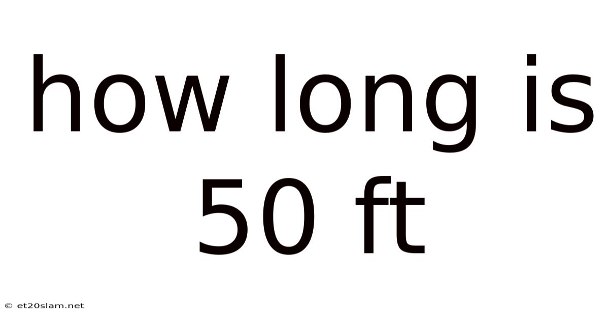 How Long Is 50 Ft
