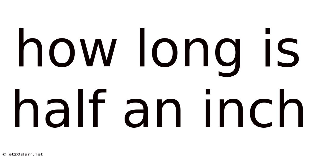 How Long Is Half An Inch