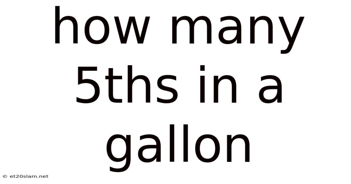 How Many 5ths In A Gallon
