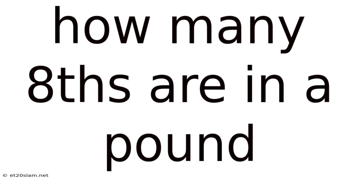 How Many 8ths Are In A Pound