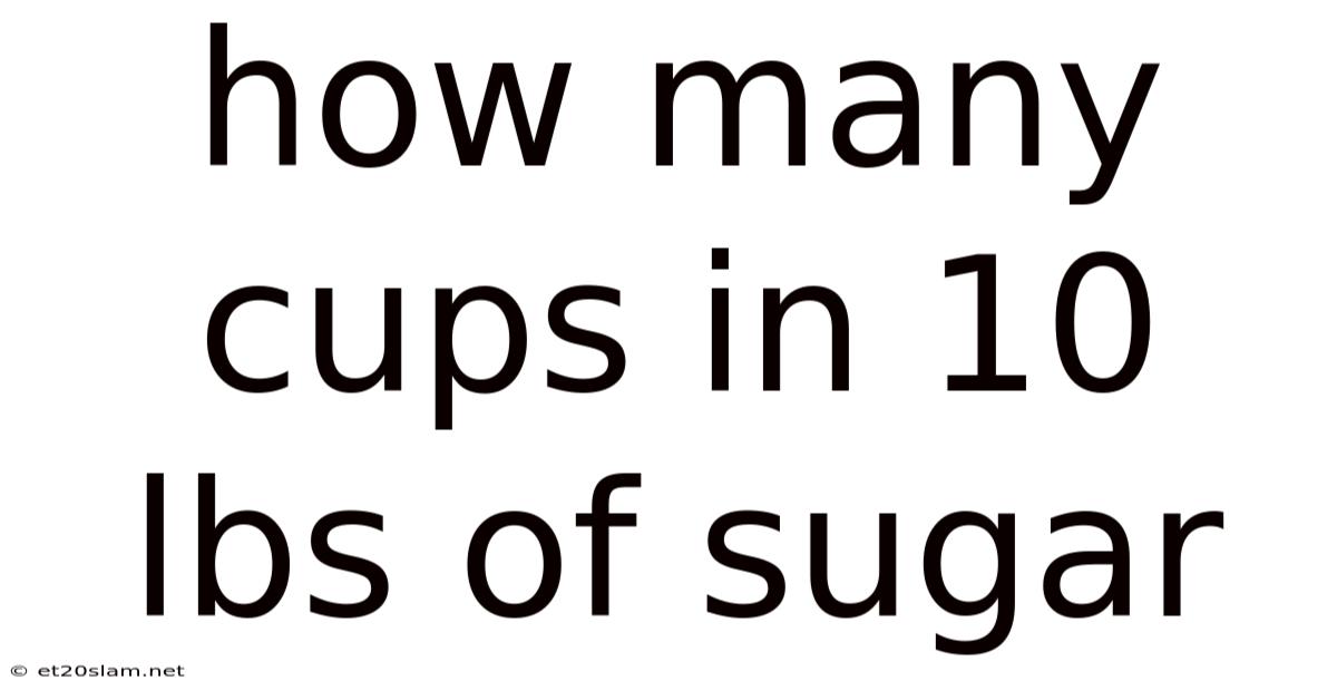 How Many Cups In 10 Lbs Of Sugar