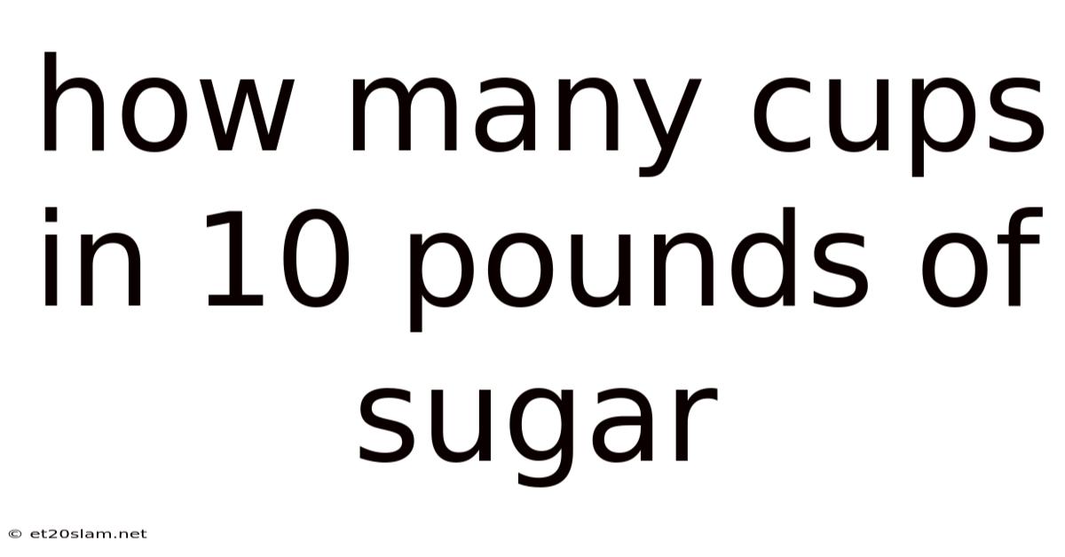 How Many Cups In 10 Pounds Of Sugar