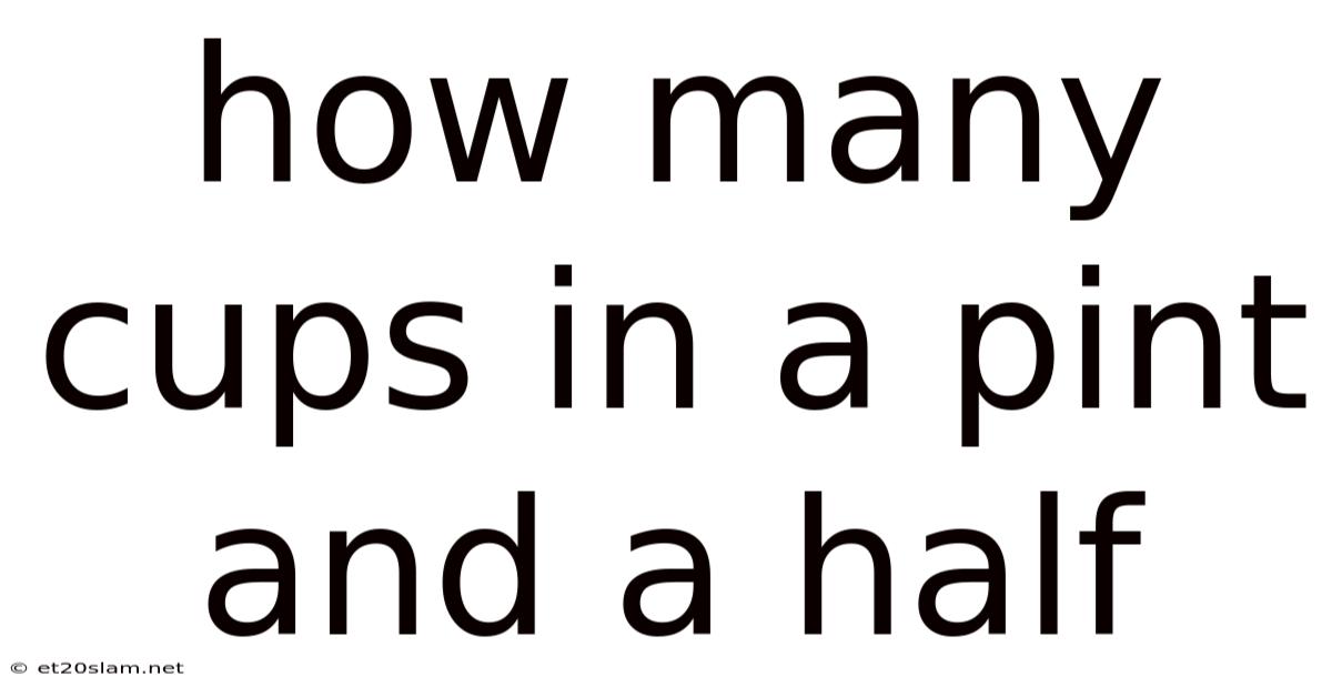 How Many Cups In A Pint And A Half