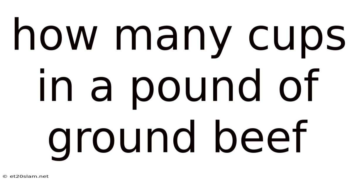 How Many Cups In A Pound Of Ground Beef