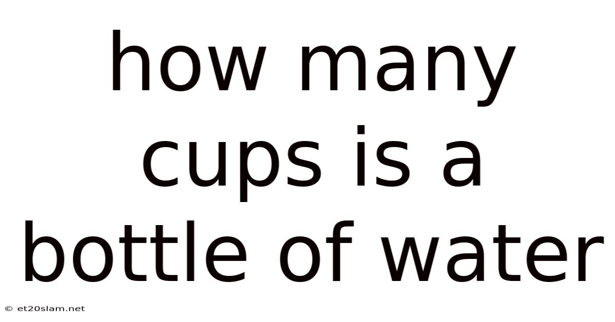 How Many Cups Is A Bottle Of Water