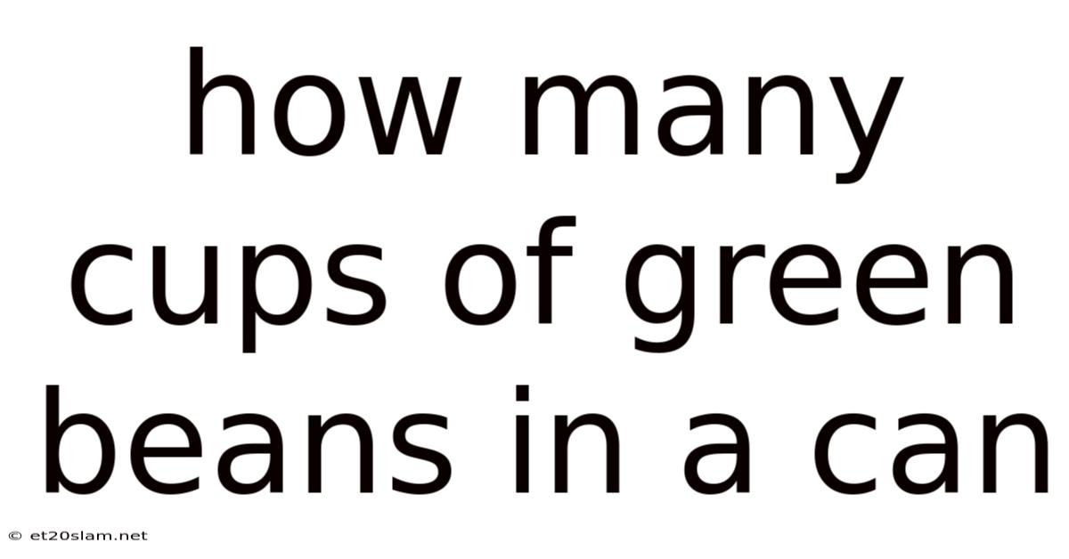 How Many Cups Of Green Beans In A Can