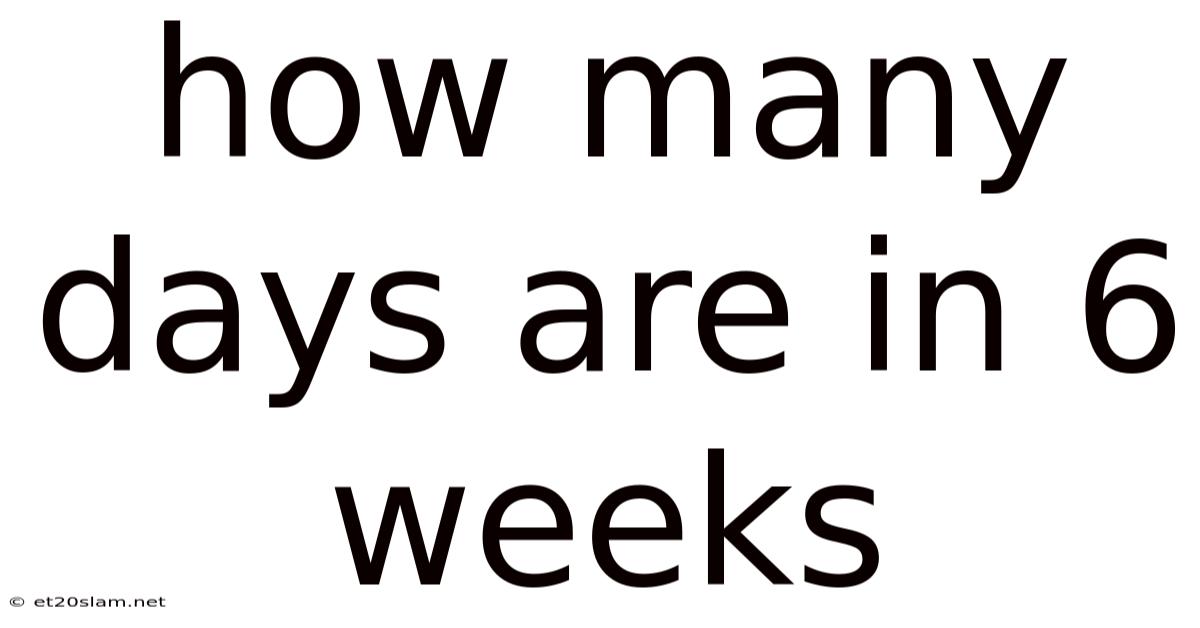How Many Days Are In 6 Weeks