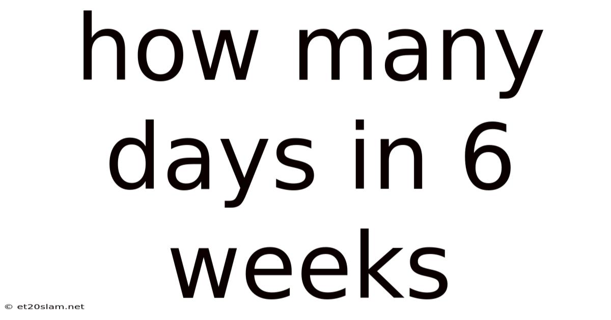 How Many Days In 6 Weeks