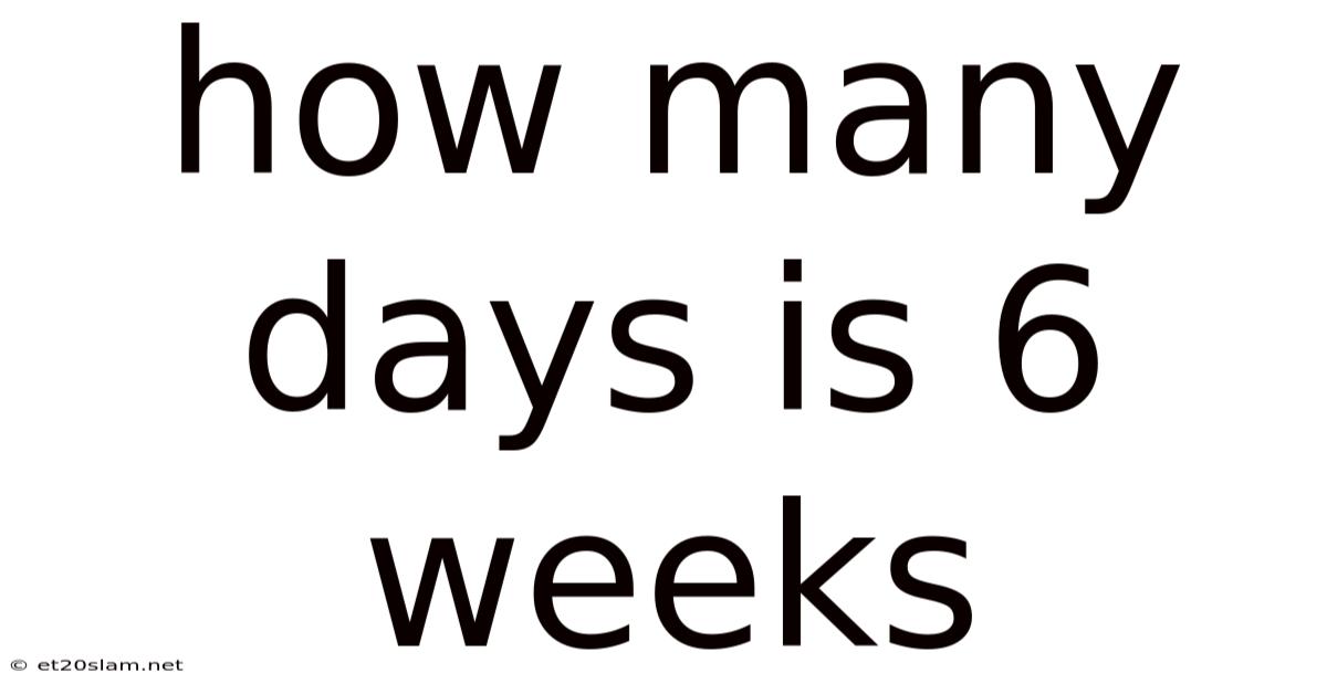 How Many Days Is 6 Weeks