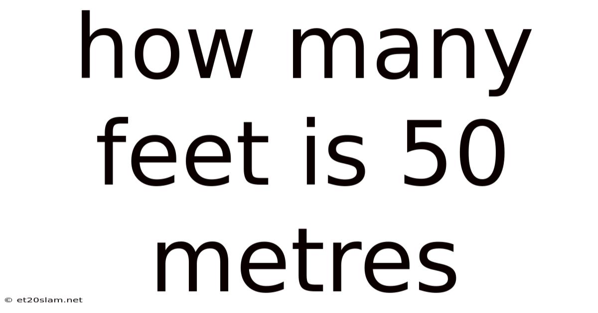 How Many Feet Is 50 Metres