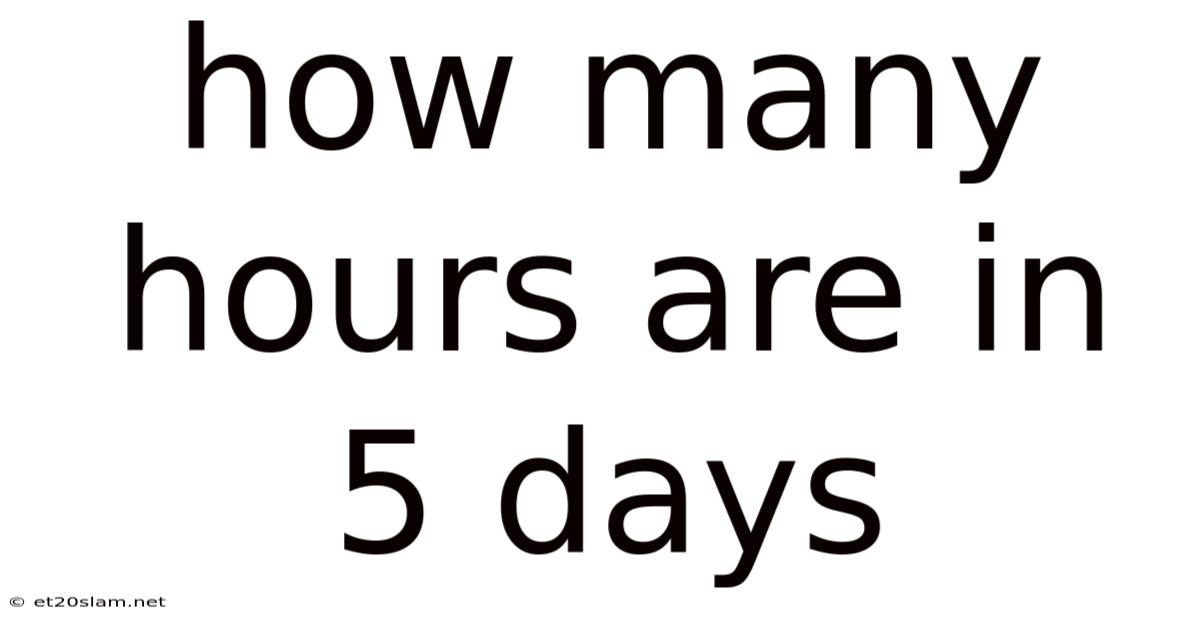 How Many Hours Are In 5 Days