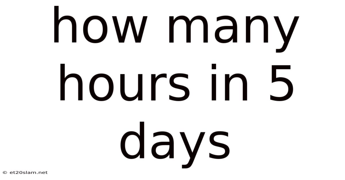 How Many Hours In 5 Days
