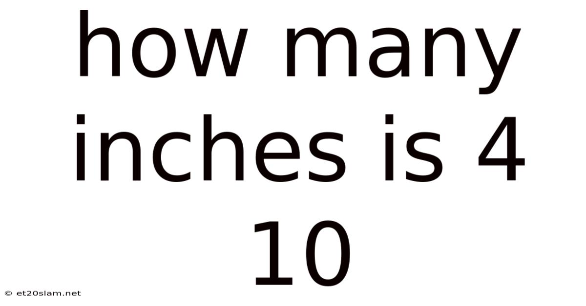 How Many Inches Is 4 10